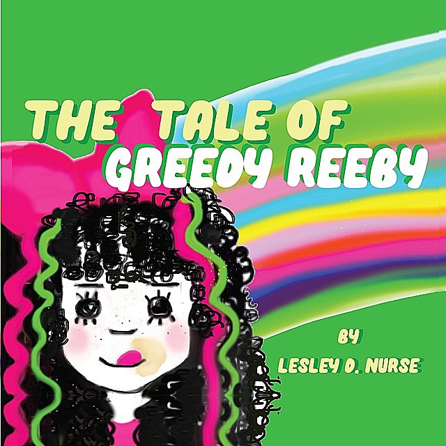 The Tale of Greedy Reeby, Lesley D. Nurse