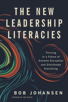 The New Leadership Literacies, Bob Johansen