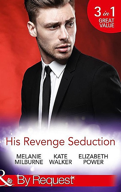 His Revenge Seduction, Melanie Milburne, Kate Walker, Elizabeth Power