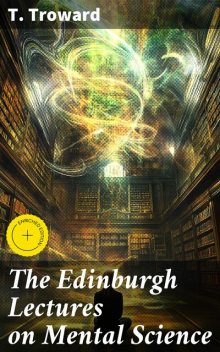 The Edinburgh Lectures on Mental Science, T.Troward
