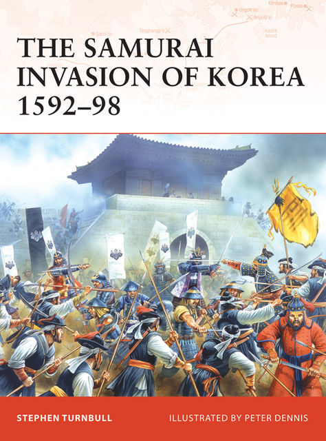 The Samurai Invasion of Korea 1592–98, Stephen Turnbull