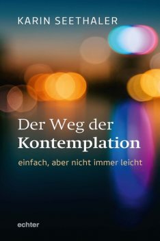Der Weg der Kontemplation: einfach, aber nicht immer leicht, Karin Seethaler