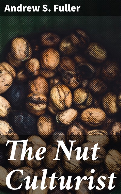 The Nut Culturist, Andrew Fuller