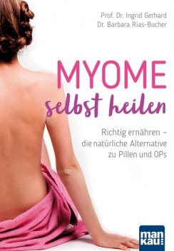 Myome selbst heilen, Ingrid Gerhard, Barbara Rias-Bucher
