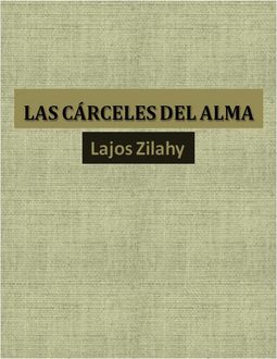 Las Cárceles Del Alma, Lajos Zilahy
