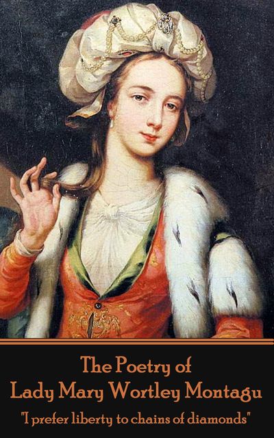 The Poetry of Lady Mary Wortley Montagu, Lady Mary Wortley Montagu