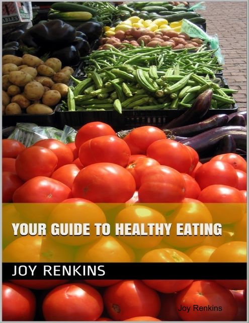 Your Guide to Healthy Eating, Joy Renkins