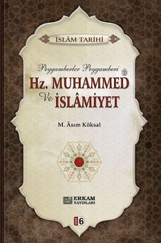 Hz. Muhammed ve İslamiyet – 6, M. Asım Köksal