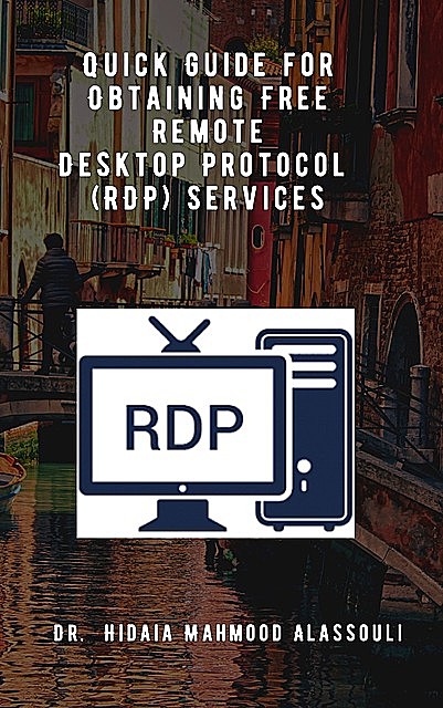 Quick Guide for Obtaining Free Remote Desktop Protocol (RDP) Services, Hidaia Mahmood Alassouli