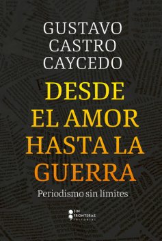 Desde el amor hasta la guerra, Gustavo Castro Caycedo