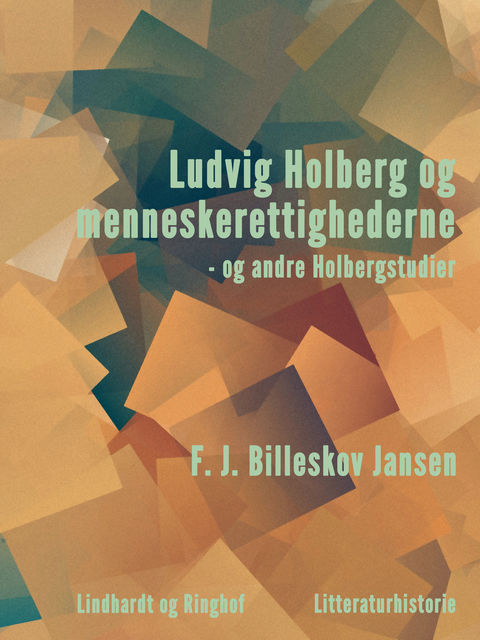 Ludvig Holberg og menneskerettighederne – og andre Holbergstudier, F.J. Billeskov Jansen