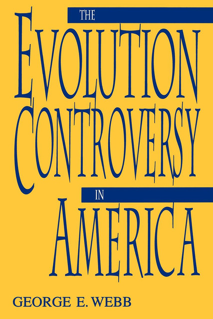 The Evolution Controversy in America, George Webb