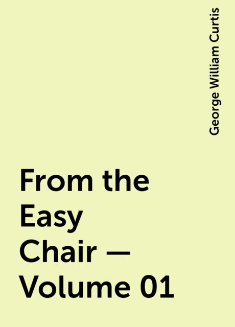 From the Easy Chair — Volume 01, George William Curtis