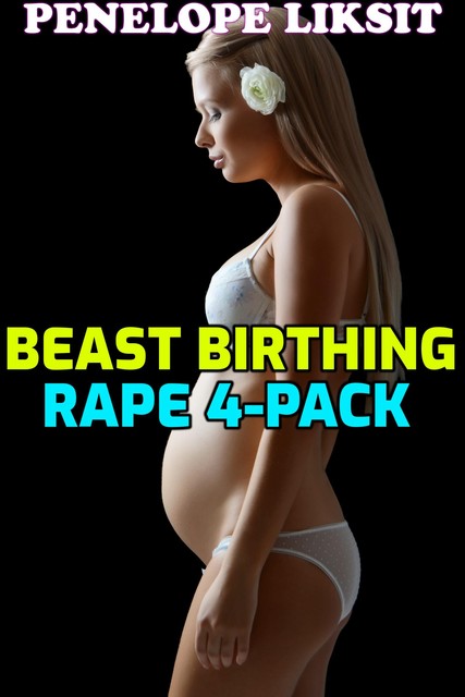 Beast Birthing Rape 4-Pack, Penelope Liksit
