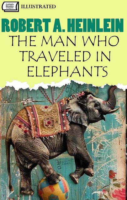 The Man Who Traveled in Elephants. Illustrated, Robert A. Heinlein