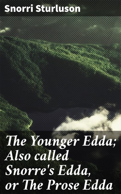 The Younger Edda; Also called Snorre's Edda, or The Prose Edda, Snorri Sturluson