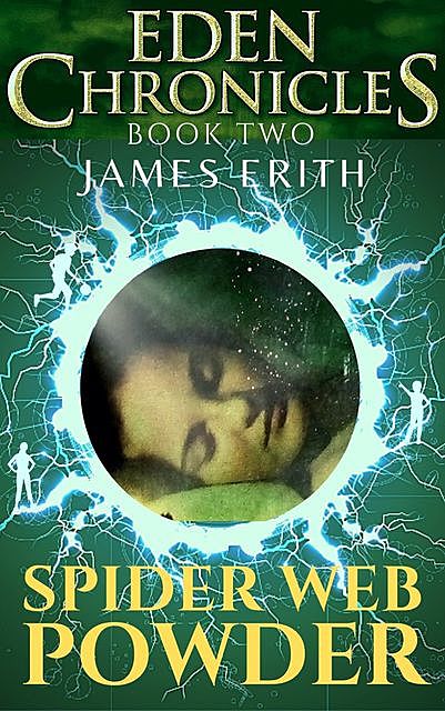 SPIDER WEB POWDER: Eden Chronicles: Book Two, James Erith