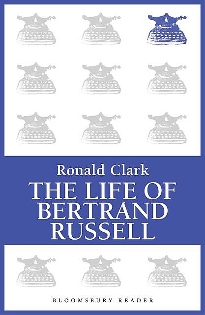 The Life of Bertrand Russell, Ronald Clark
