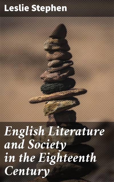 English Literature and Society in the Eighteenth Century, Leslie Stephen