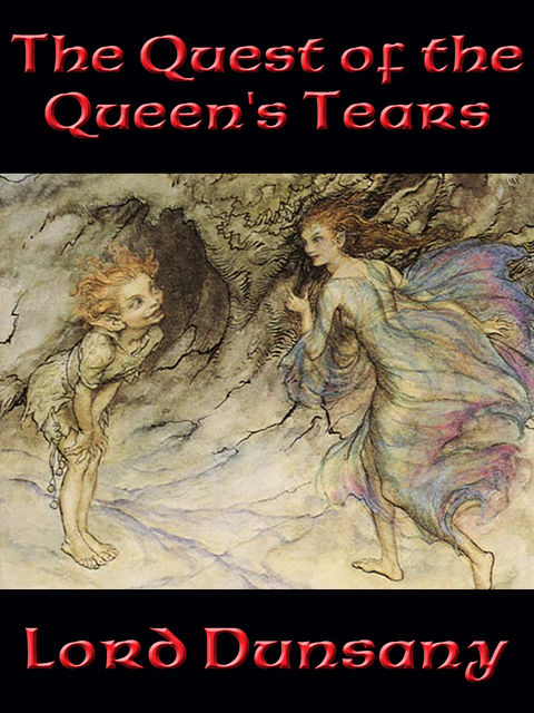 The Quest of the Queen’s Tears, Lord Dunsany