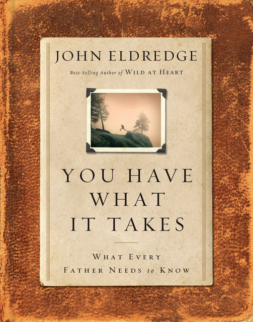 You Have What It Takes, John Eldredge