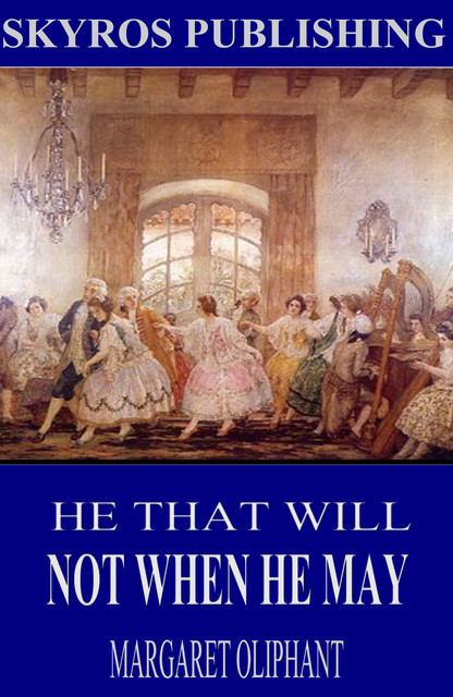 He That Will Not When He May, Margaret Oliphant