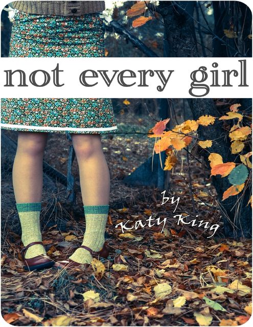 Not Every Girl, Katy King