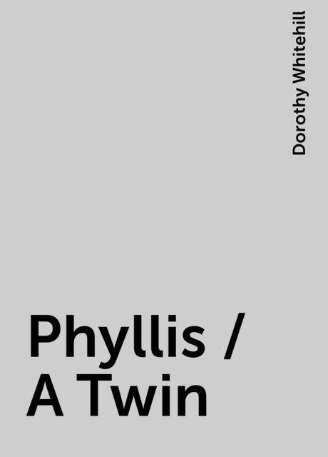 Phyllis / A Twin, Dorothy Whitehill