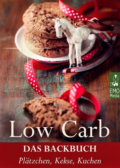Low Carb – Das Backbuch. Plätzchen, Kekse, Kuchen. Wenig Kohlenhydrate, kein Zucker, viel Genuss: Einfache Rezepte das süße Glück: Backen mit Stevia, Xylit und Co, Sondra Frike
