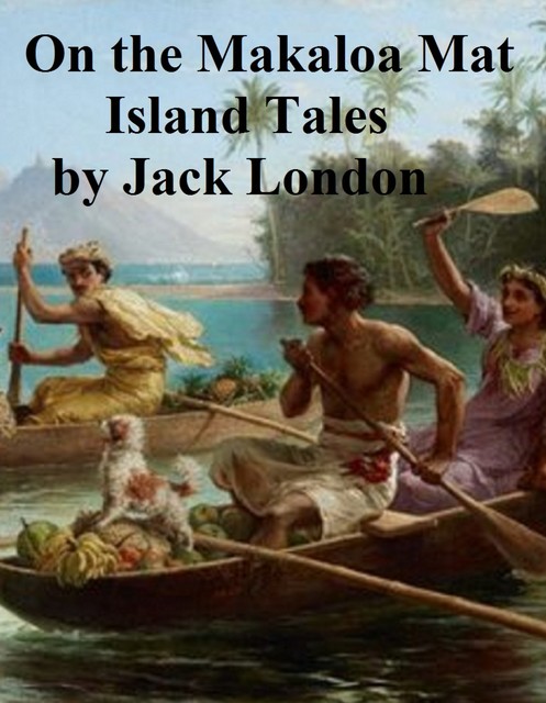 On the Makaloa Mat, Island Tales, Jack London