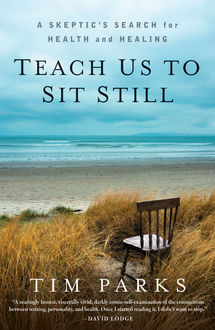 Teach Us to Sit Still, Tim Parks