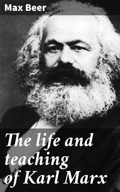 The life and teaching of Karl Marx, Max Beer
