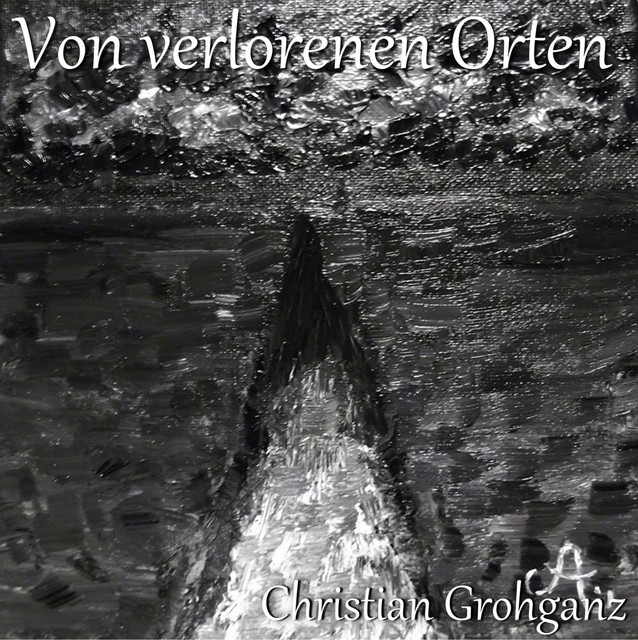 Von verlorenen Orten, Christian Grohganz