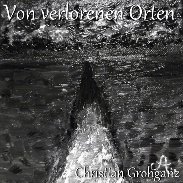 Von verlorenen Orten, Christian Grohganz
