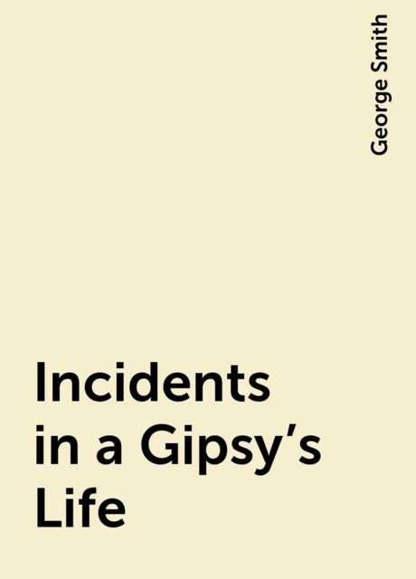 Incidents in a Gipsy's Life, George Smith