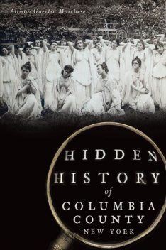 Hidden History of Columbia County, New York, Allison Guertin Marchese