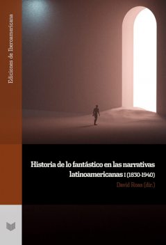 Historia de lo fantástico en las narrativas latinoamericanas. n 1, (1830–1940), David Roas