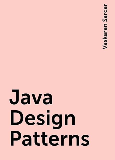 Java Design Patterns, Vaskaran Sarcar