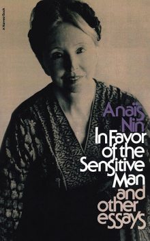 In Favor of the Sensitive Man and Other Essays, Anais Nin