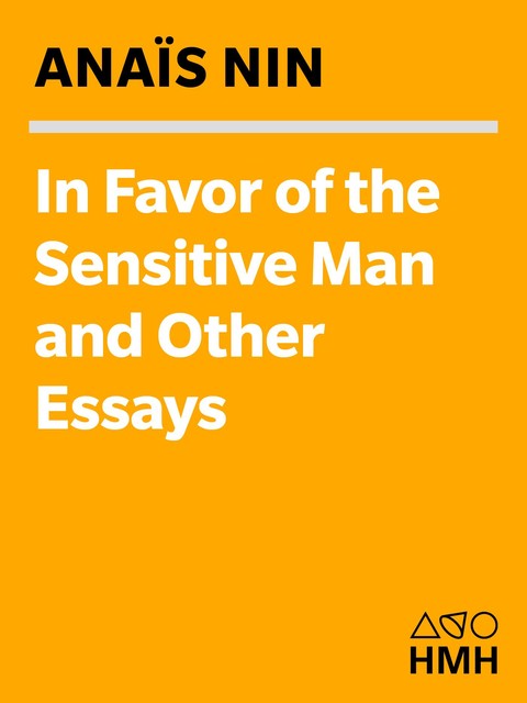 In Favor of the Sensitive Man and Other Essays, Anais Nin