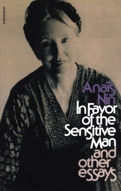In Favor of the Sensitive Man and Other Essays, Anais Nin