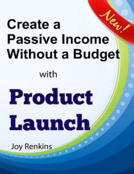 Create a Passive Income Without a Budget with Product Launch, Joy Renkins