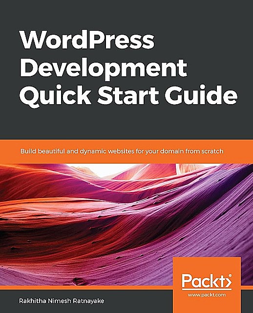 WordPress Development Quick Start Guide, Rakhitha Nimesh Ratnayake