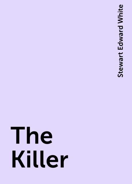 The Killer, Stewart Edward White