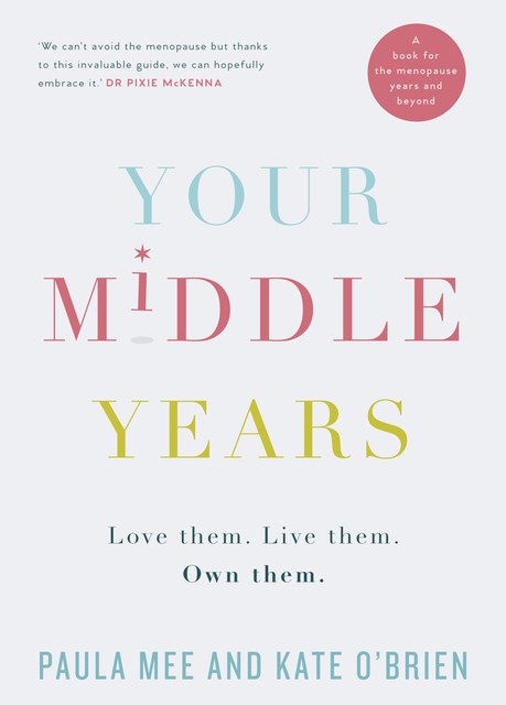 Your Middle Years – Love Them. Live Them. Own Them, Kate O'Brien, Paula Mee