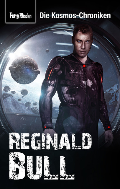 PERRY RHODAN-Kosmos-Chroniken: Reginald Bull, Hubert Haensel