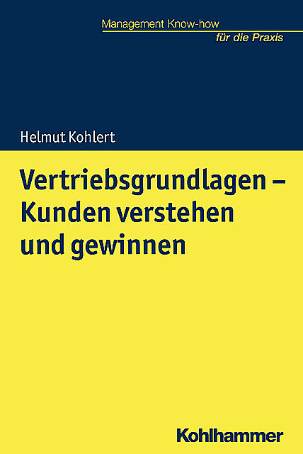 Vertriebsgrundlagen – Kunden verstehen und gewinnen, Helmut Kohlert