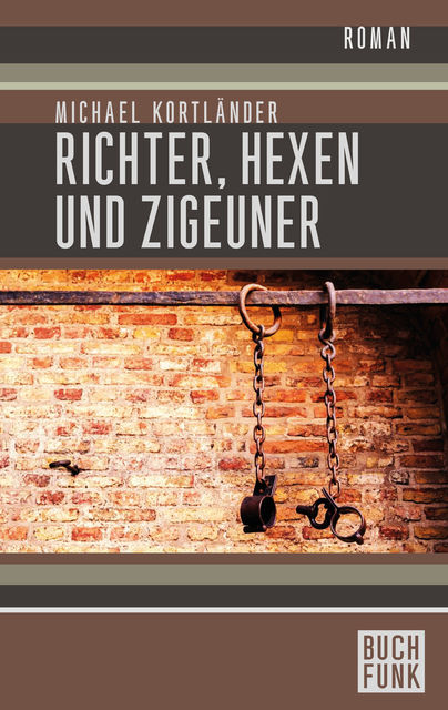 Richter, Hexen und Zigeuner: Historischer Roman, Michael Kortländer