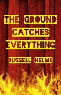 Ground Catches Everything, Russell Helms
