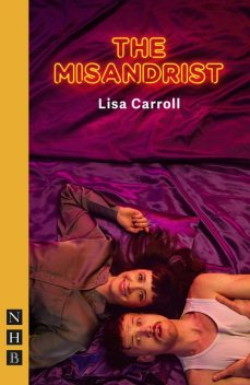 The Misandrist (NHB Modern Plays), Lisa Carroll